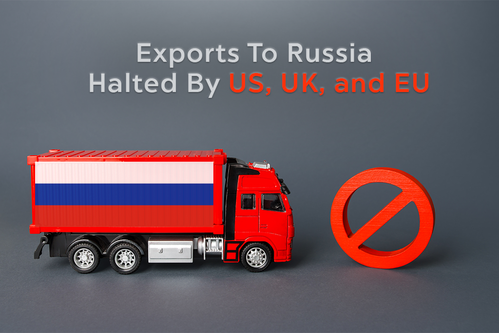 Exports To Russia Halted By US, UK, and EU