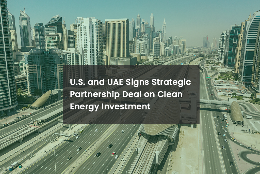 U.S. and UAE Signs Strategic Partnership Deal on Clean Energy Investment
