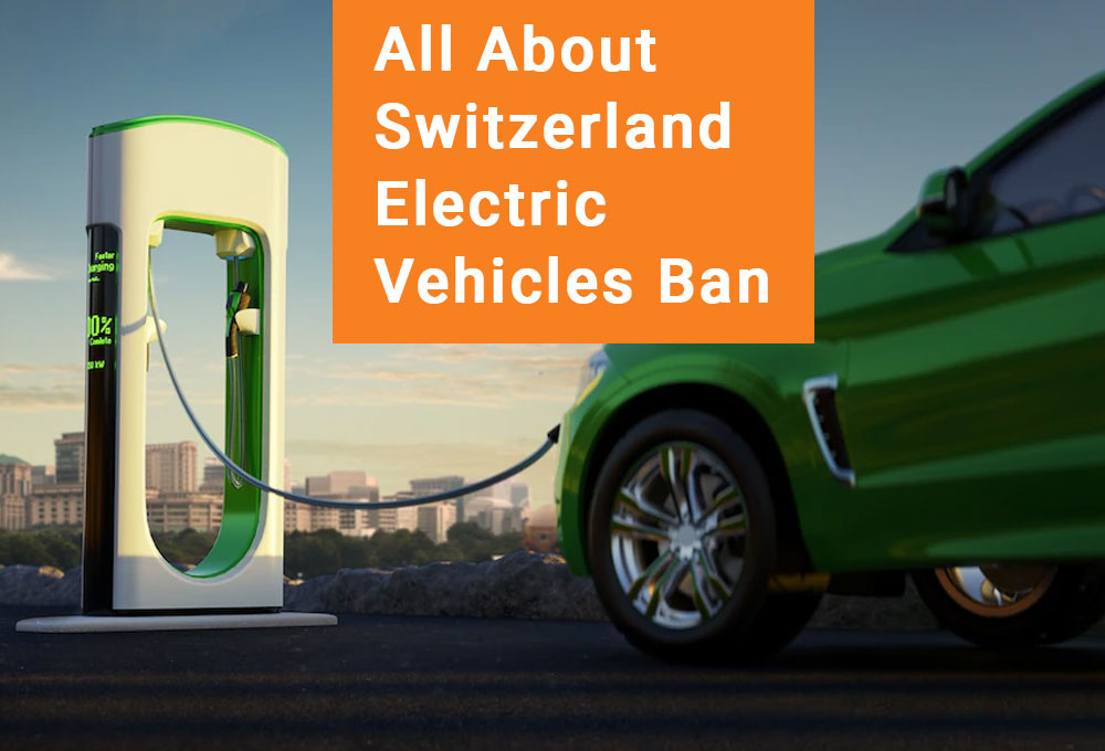 All About Switzerland Electric Vehicles Ban
